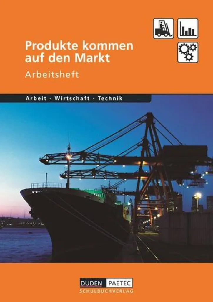 Duden Arbeit – Wirtschaft – Technik: Produkte kommen auf den Markt. Arbeitsheft